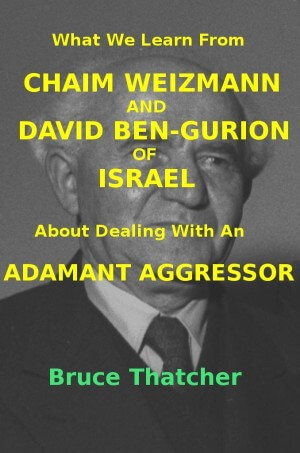 What We Learn From Chaim Weizmann and David Ben-Gurion of Israel About Dealing With An Adamant Aggressor Book Cover